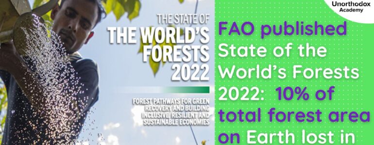 FAO published State of the World’s Forests 2022 10% of total forest area on Earth lost in 30 years