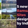 5 new Ramsar Sites designated by India