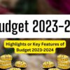 Budget 2023-24: Highlights or Key Features of Budget 2023-2024