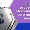 SEBI proposed Mechanism to curb market abuse